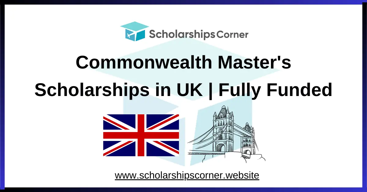 Commonwealth Master's Scholarships 2025 in UK Fully Funded