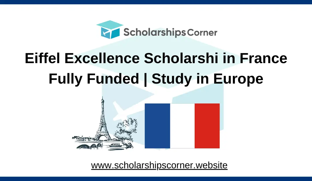 Eiffel Excellence Scholarship 2025 in France | Fully Funded | Study in Europe