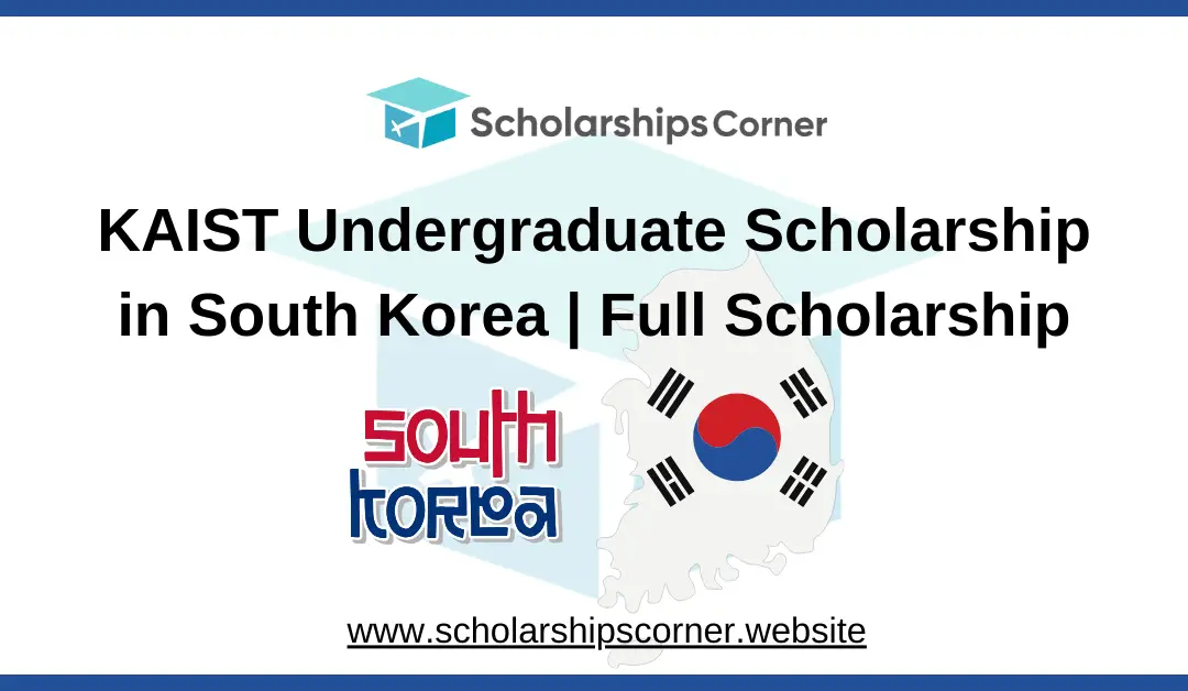 KAIST Undergraduate Scholarship 2025 in South Korea | Full Scholarship