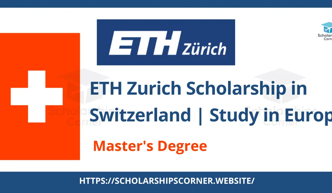 ETH Zurich Scholarship 2024 in Switzerland | Study in Europe