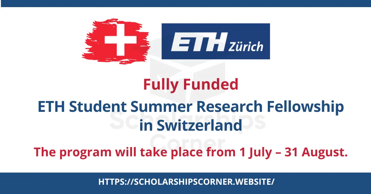ETH Student Summer Research Fellowship 2024 in Switzerland | Fully Funded