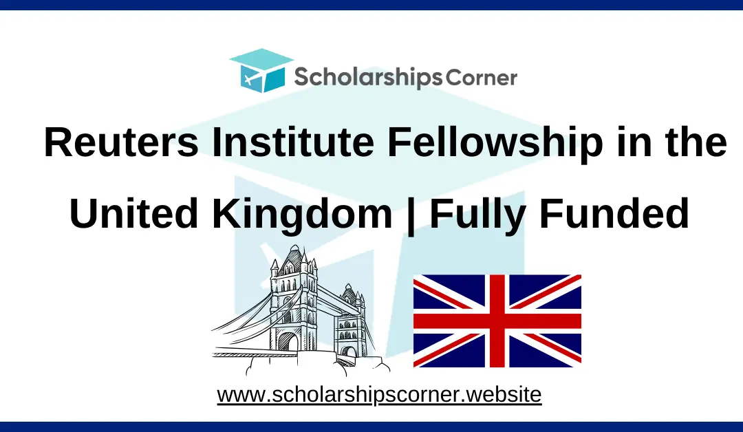 Reuters Institute Fellowship 2025-26 in the UK | Fully Funded