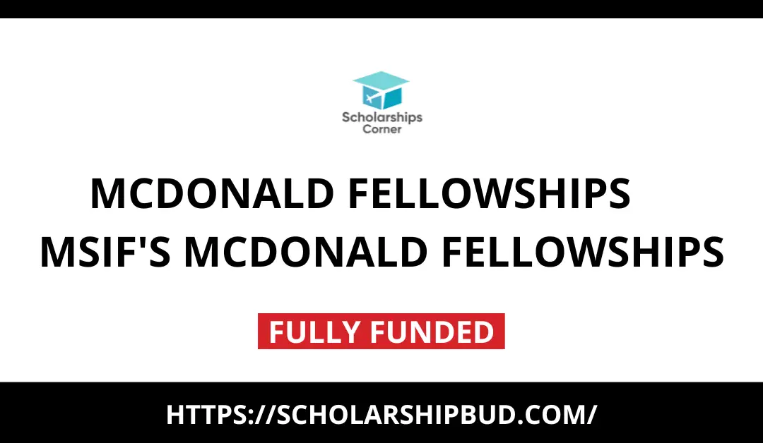 McDonald Fellowships 2024 | Fully Funded | MSIF’s McDonald Fellowships