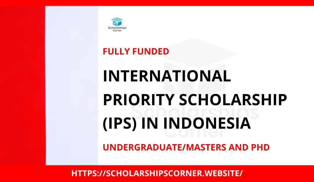 International Priority Scholarship (IPS) 2024 in Indonesia | Fully Funded