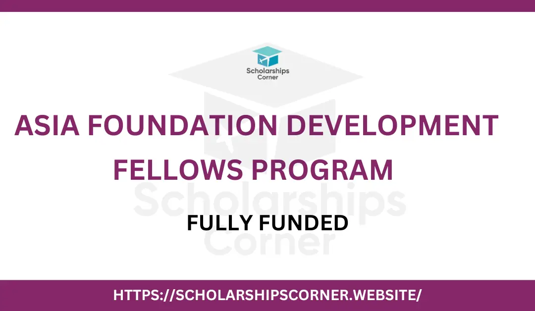 Asia Foundation Development Fellows Program 2025 | Fully Funded