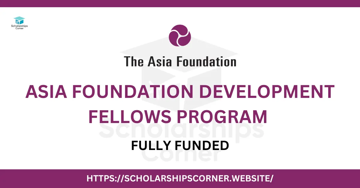 Asia Foundation Development Fellows, fully funded fellowships