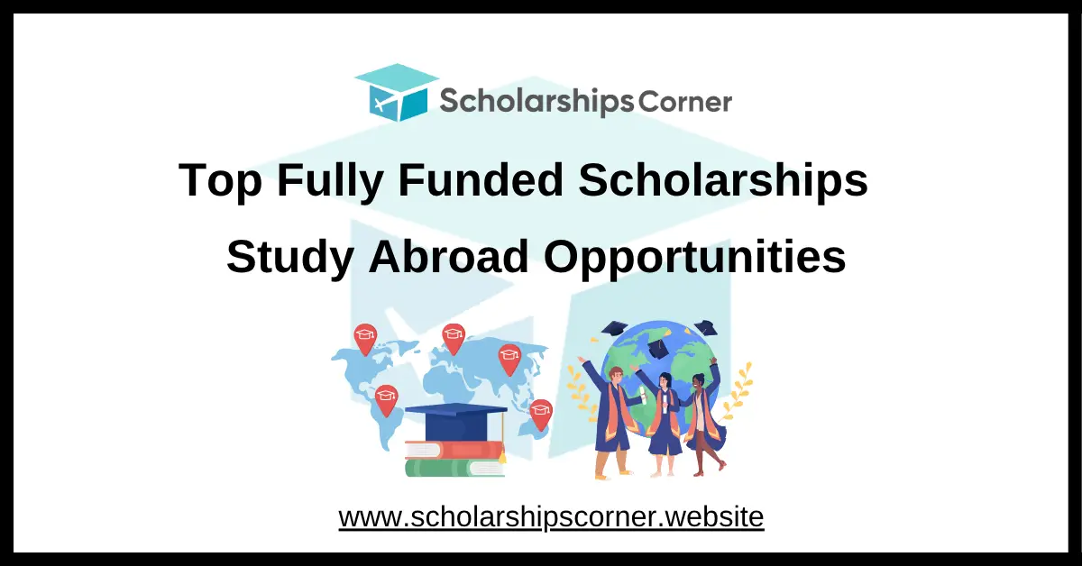 top scholarships, fully funded scholarships, study abroad