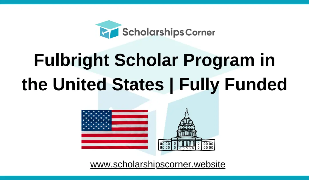 Fulbright Scholar Program for Pakistan 2025 in the USA | Fully Funded