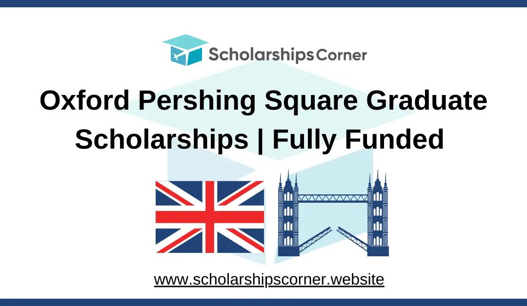 Oxford Pershing Square Graduate Scholarships 2025 | Fully Funded | Study in UK