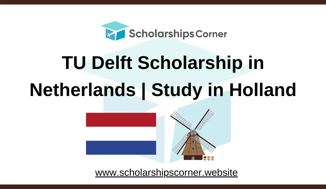 TU Delft Scholarship 2025 in Netherlands | Study in Holland