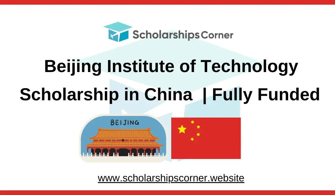 Beijing Institute of Technology Scholarship in China 2025 | Fully Funded | BIT CSC Scholarship