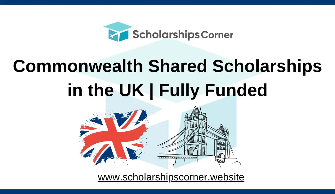 Commonwealth Shared Scholarships 2025 in the UK | Fully Funded