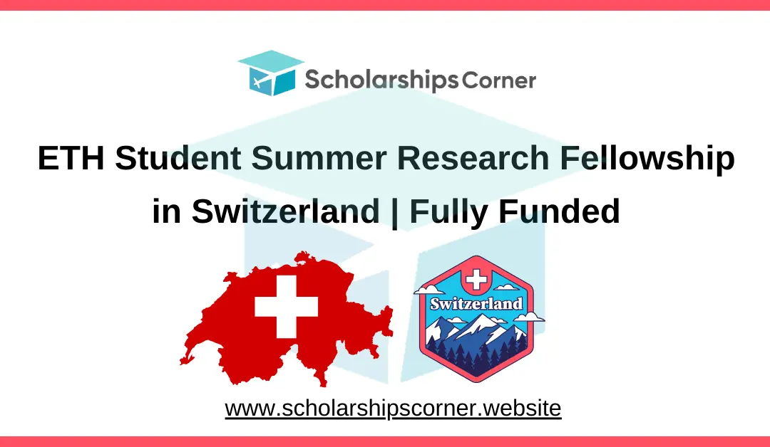 ETH Student Summer Research Fellowship 2025 in Switzerland | Fully Funded