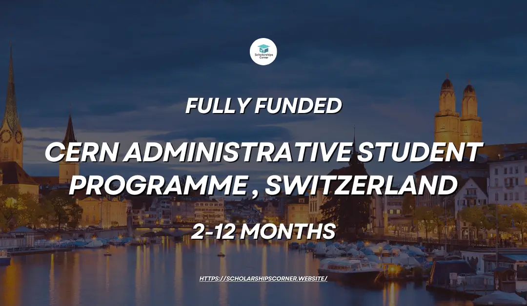 CERN Administrative Student Programme 2024, Switzerland | Fully Funded
