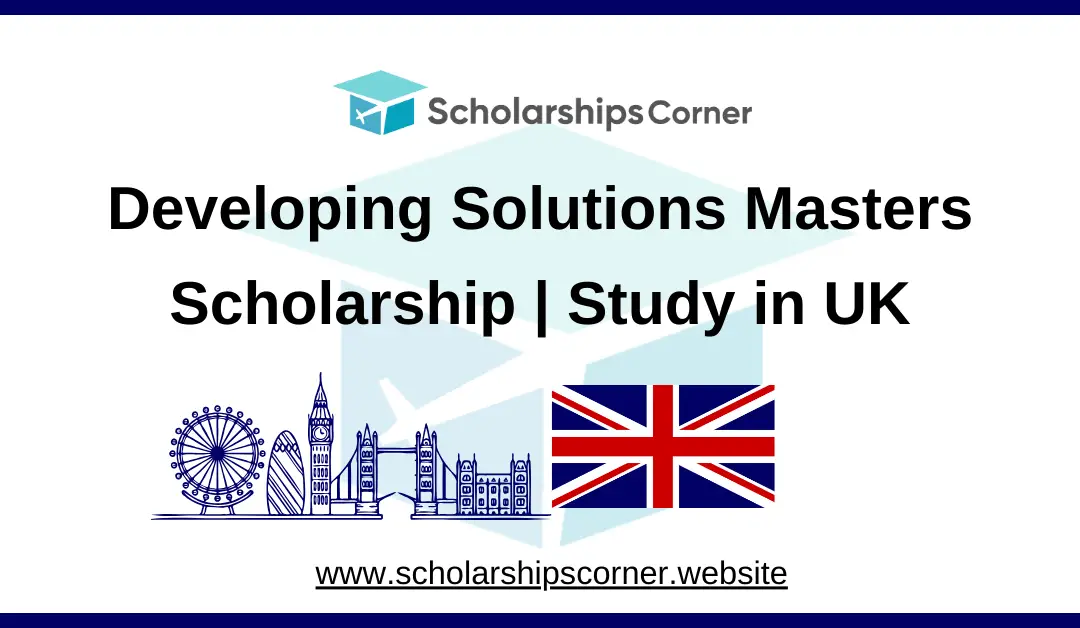 Developing Solutions Masters Scholarship 2025 | Study in UK