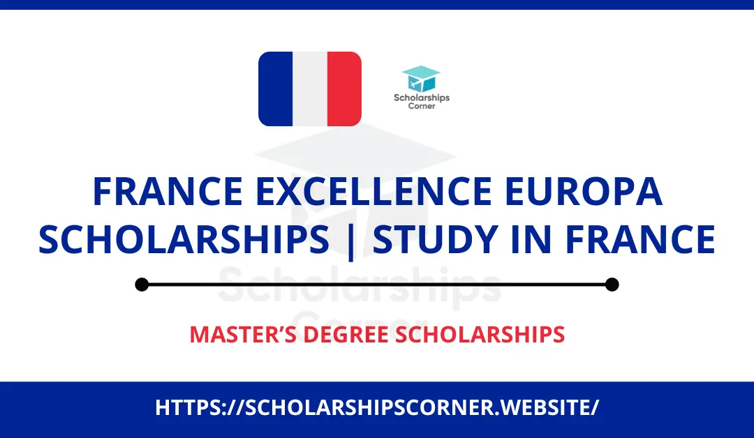 France Excellence Europa Scholarships 2024 | Study in France