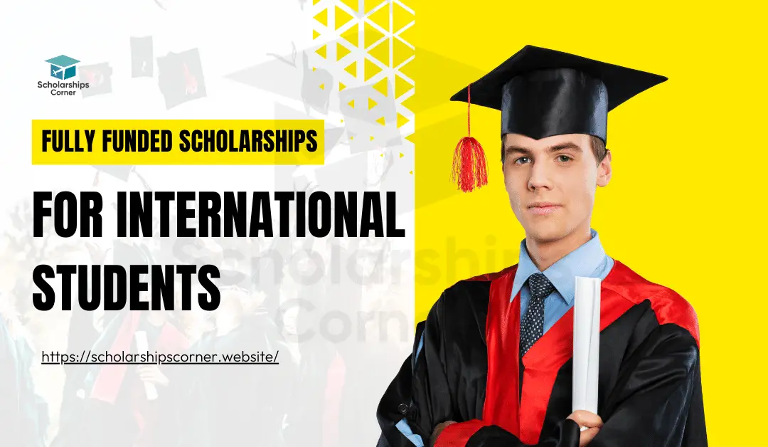 fully funded scholarships 2024, top scholarships 2024, scholarships for international students