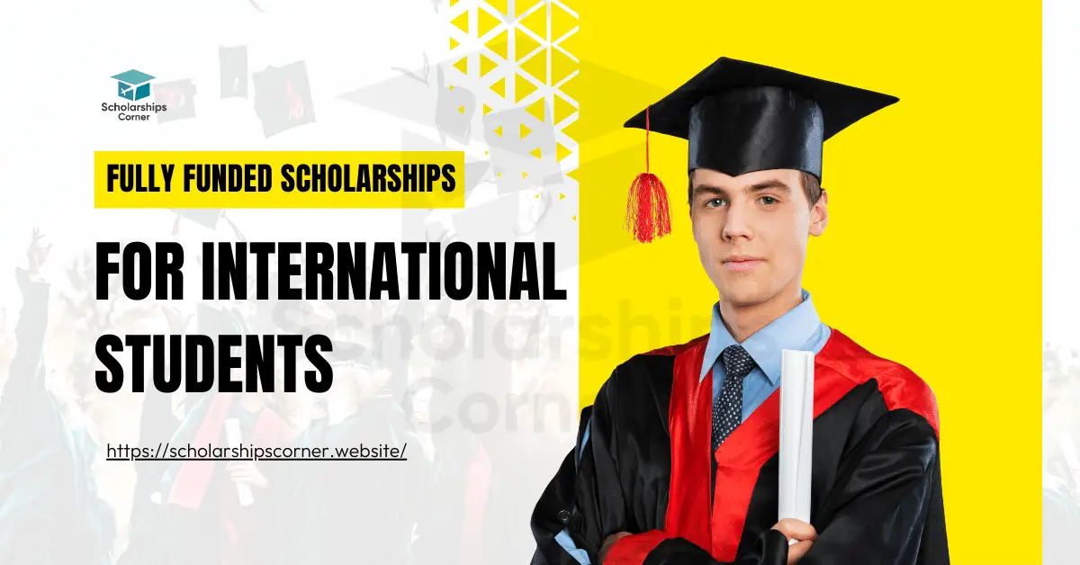 fully funded scholarships 2024, top scholarships 2024, scholarships for international students