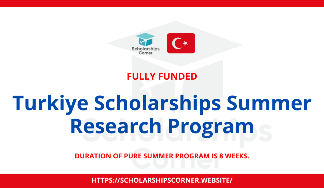Turkiye Scholarships Summer Research Program 2024 | Fully Funded