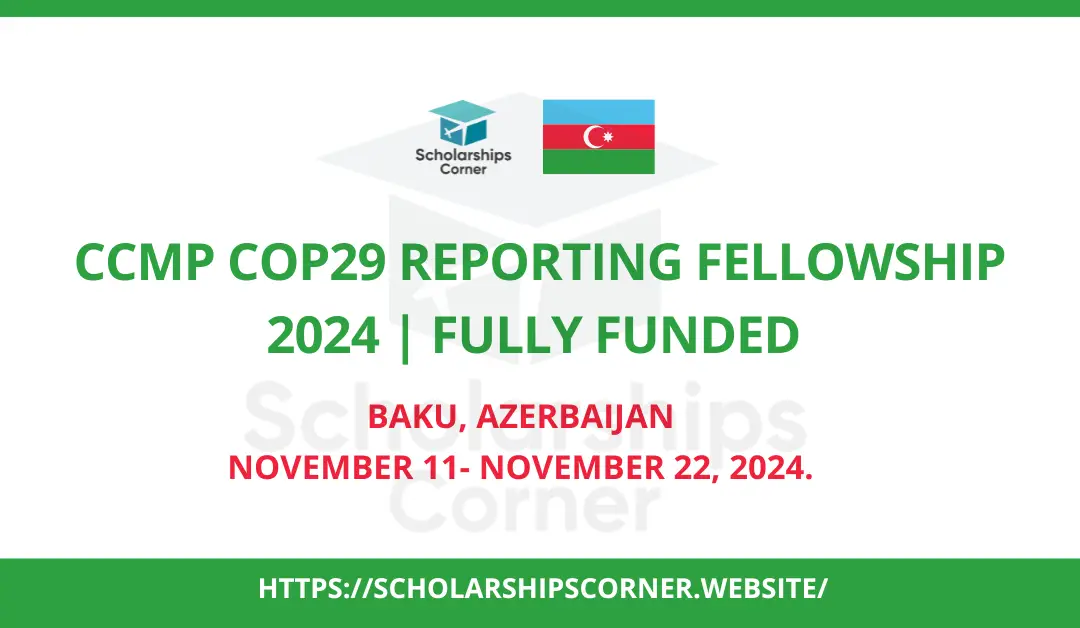 CCMP COP29 Reporting Fellowship 2024 in Baku Azerbaijan | Fully Funded
