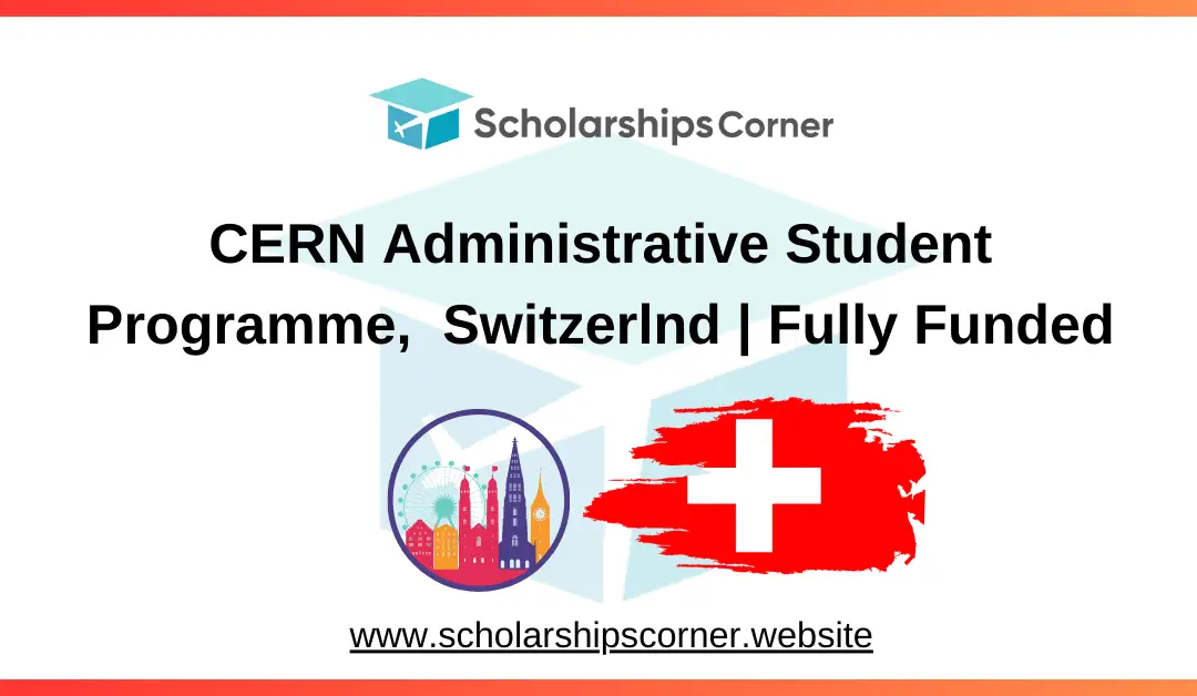 CERN Administrative Student Programme 2025, Switzerland | Fully Funded