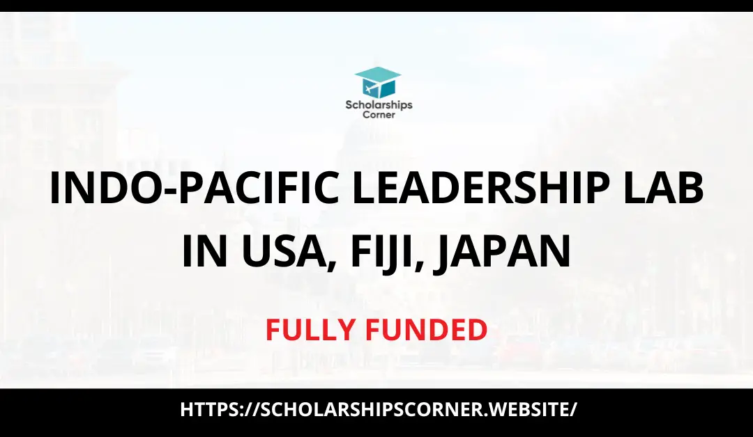 Indo-Pacific Leadership Lab 2024 in USA, Fiji, Japan  | Fully Funded