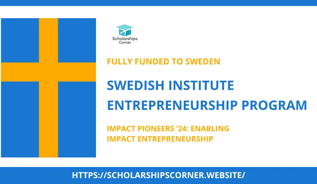 Swedish Institute Entrepreneurship Program 2024 | Fully Funded trip to Sweden