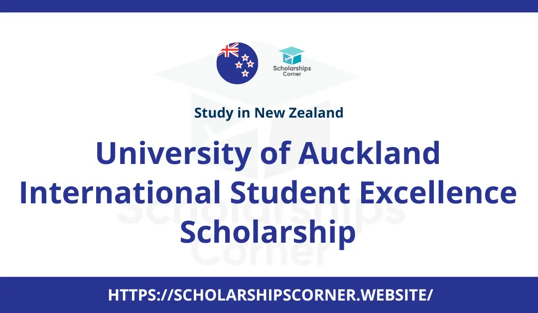 University of Auckland International Student Excellence Scholarship 2024-25