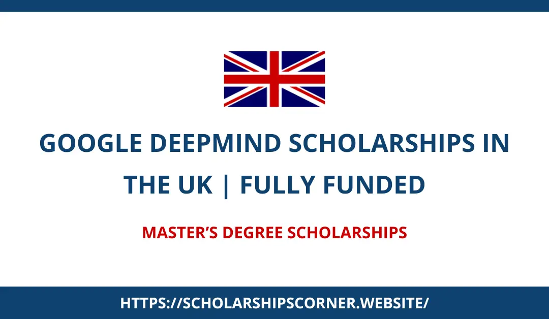 Google DeepMind Scholarships in the UK 2024 | Fully Funded