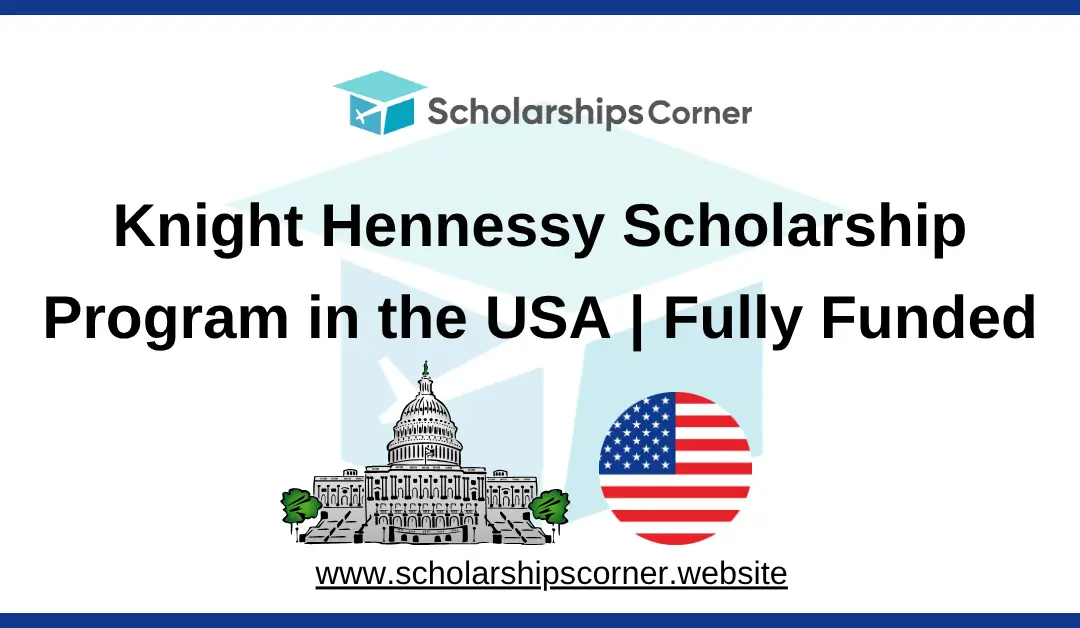 Knight Hennessy Scholarship Program 2026 in the USA | Fully Funded