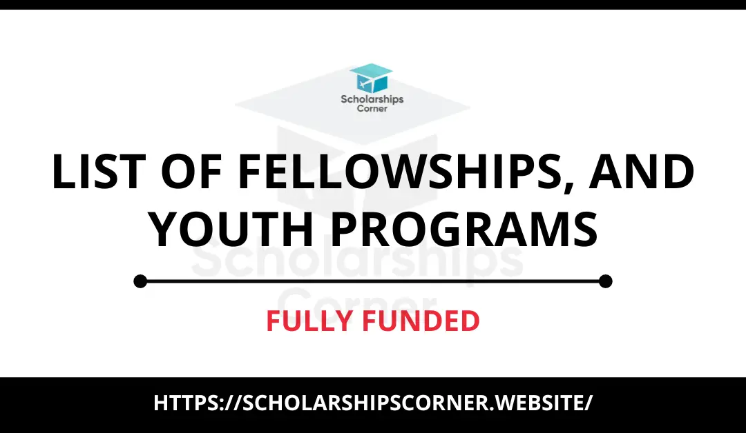 List of Fellowships, and Youth Programs | Fully Funded