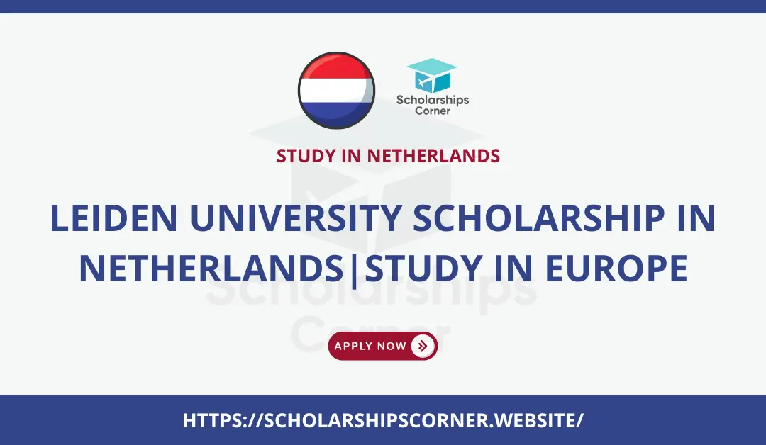 Leiden University Scholarship in Netherlands 2024-25 | Study in Europe