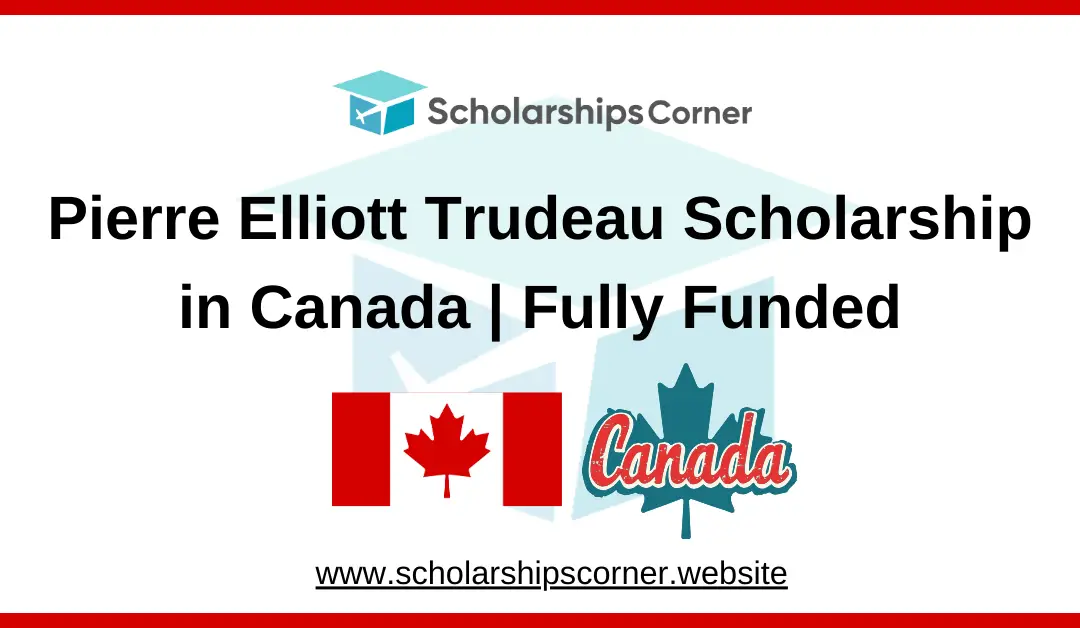 Pierre Elliott Trudeau Scholarship in Canada 2025 | Fully Funded