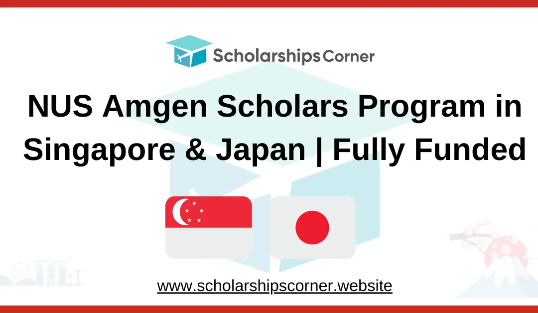 NUS Amgen Scholars Program 2025 in Singapore & Japan | Fully Funded