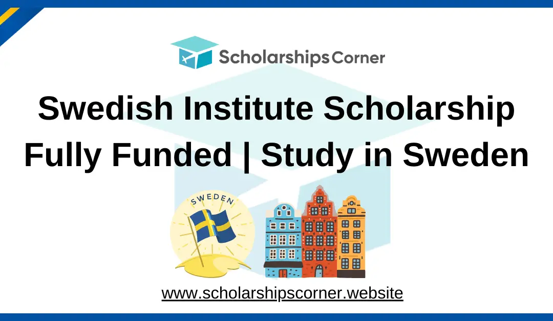 Swedish Institute Scholarship 2025 | Fully Funded | Study in Sweden