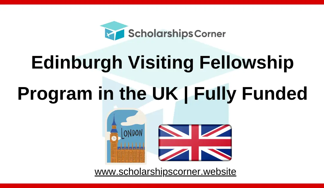 Edinburgh Visiting Fellowship Program 2025 in UK | Fully Funded