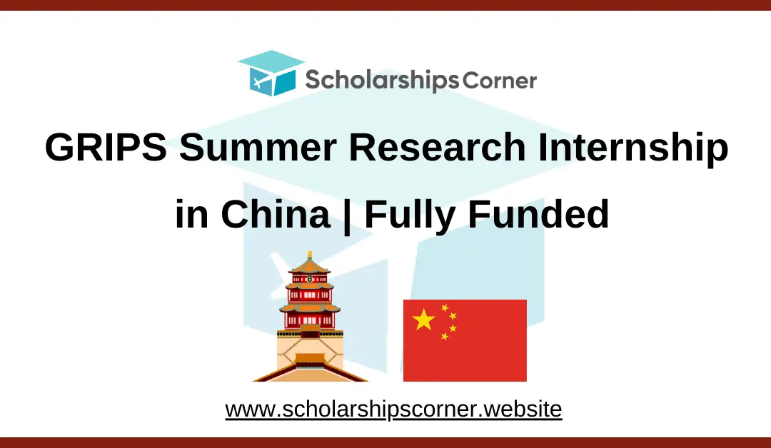 GRIPS Summer Research Internship 2025 in China | Fully Funded