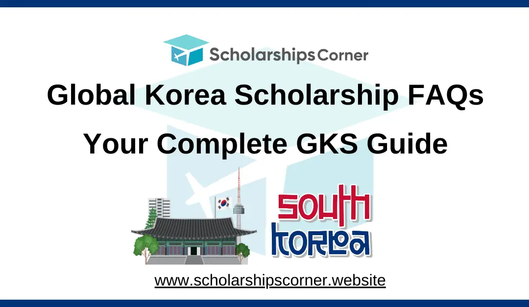 Global Korea Scholarship FAQs 2025 | Your Complete GKS Guide