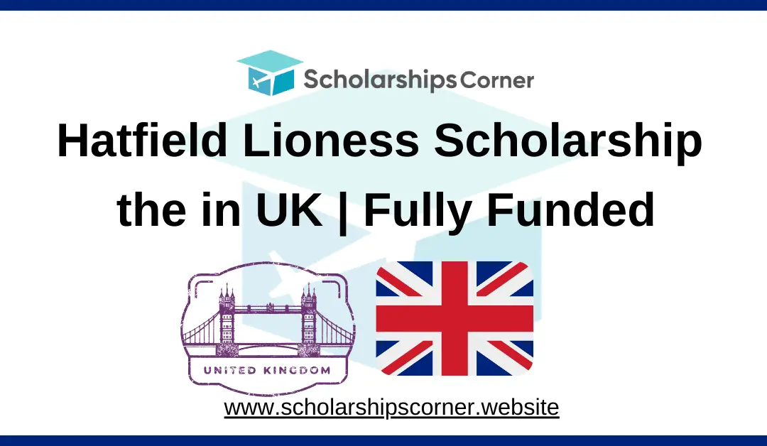 Hatfield Lioness Scholarship 2025-2026 in UK | Fully Funded