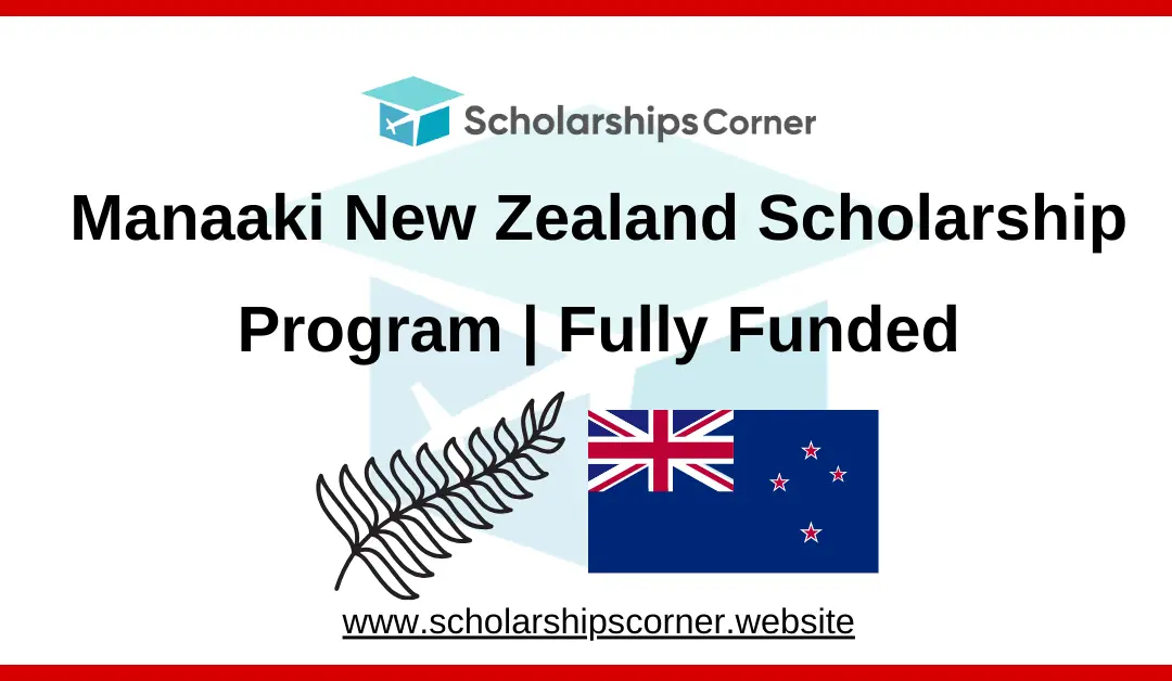 Manaaki New Zealand Scholarship 2025 | Fully Funded