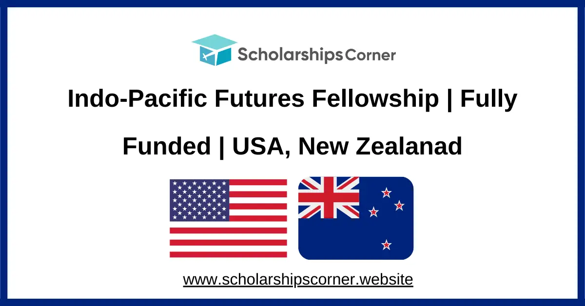 Indo-Pacific Futures Fellowship, fully funded fellowship, study abroad