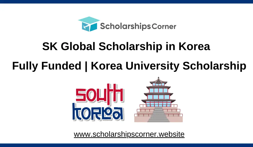 SK Global Scholarship in Korea 2025 | Fully Funded | Korea University Scholarship