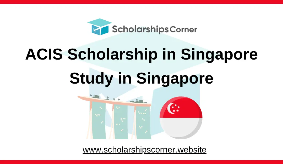 acis scholarship, scholarship in singapore