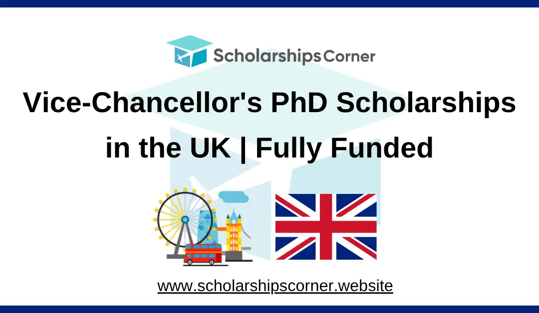 Vice-Chancellor’s PhD Scholarships in the UK | Fully Funded