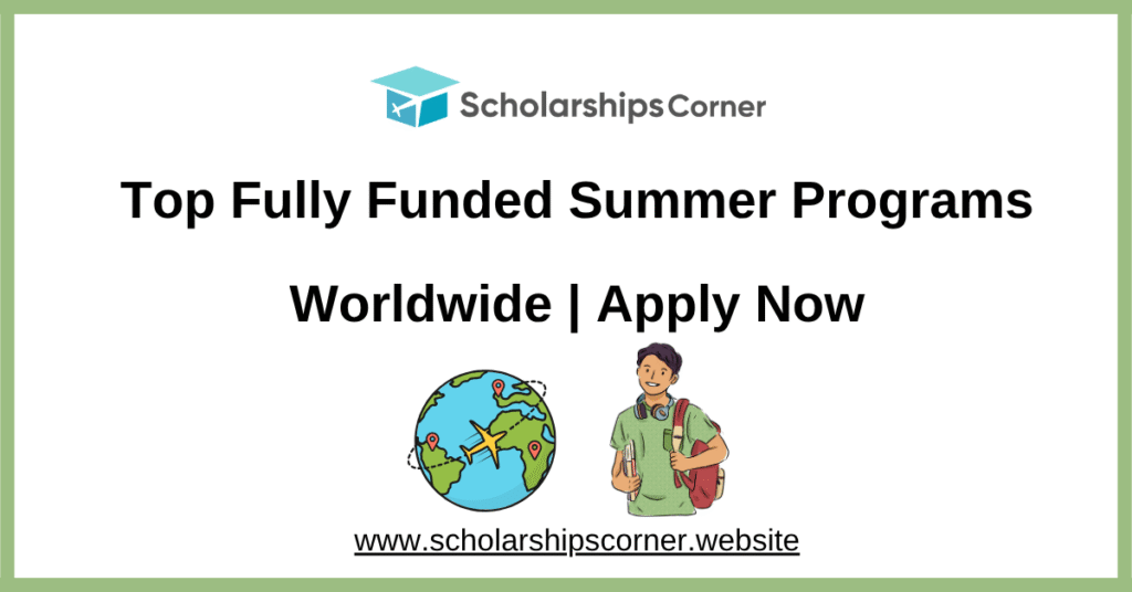 Top Fully Funded Summer Programs, summer schools, summer scholarships