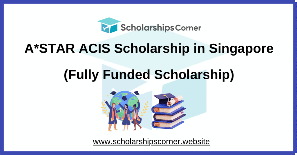 A*STAR ACIS Scholarship, singapore scholarship