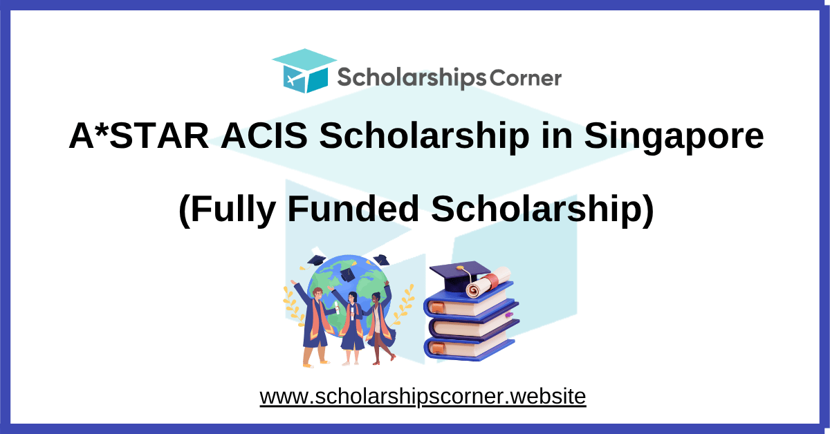 A*STAR ACIS Scholarship, singapore scholarship