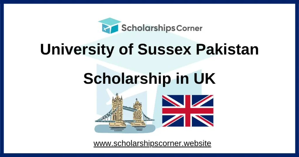 university of sussex scholarship, scholarship for pakistani students, uk scholarships