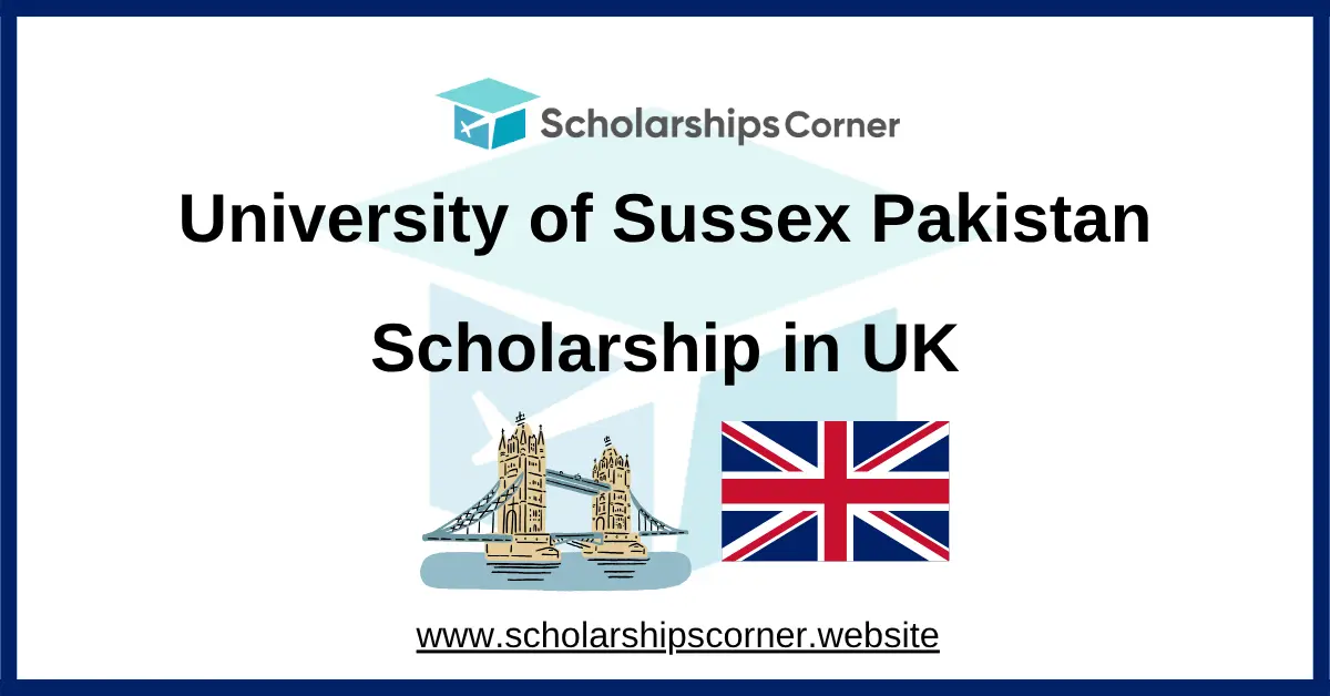 university of sussex scholarship, scholarship for pakistani students, uk scholarships